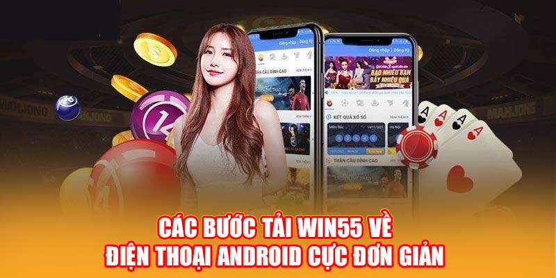 Các bước tải Win55 về điện thoại Android cực đơn giản