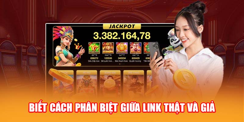 Biết cách phân biệt giữa link thật và giả