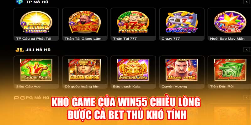 Kho game của WIN55 chiều lòng được cả bet thủ khó tính
