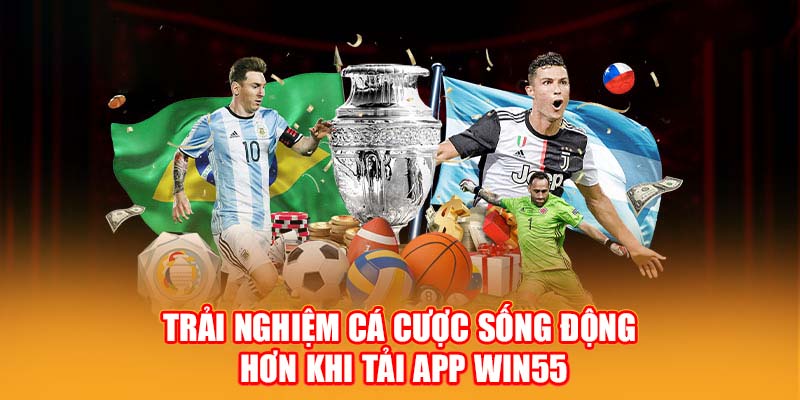 Trải nghiệm cá cược sống động hơn khi tải app Win55